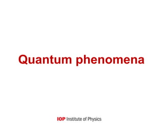 Quantum phenomena
 