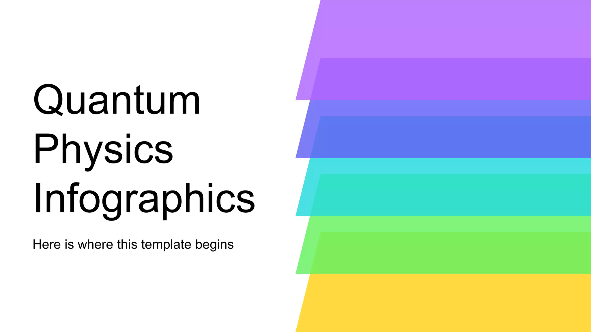 Quantum
Physics
Infographics
Here is where this template begins
 