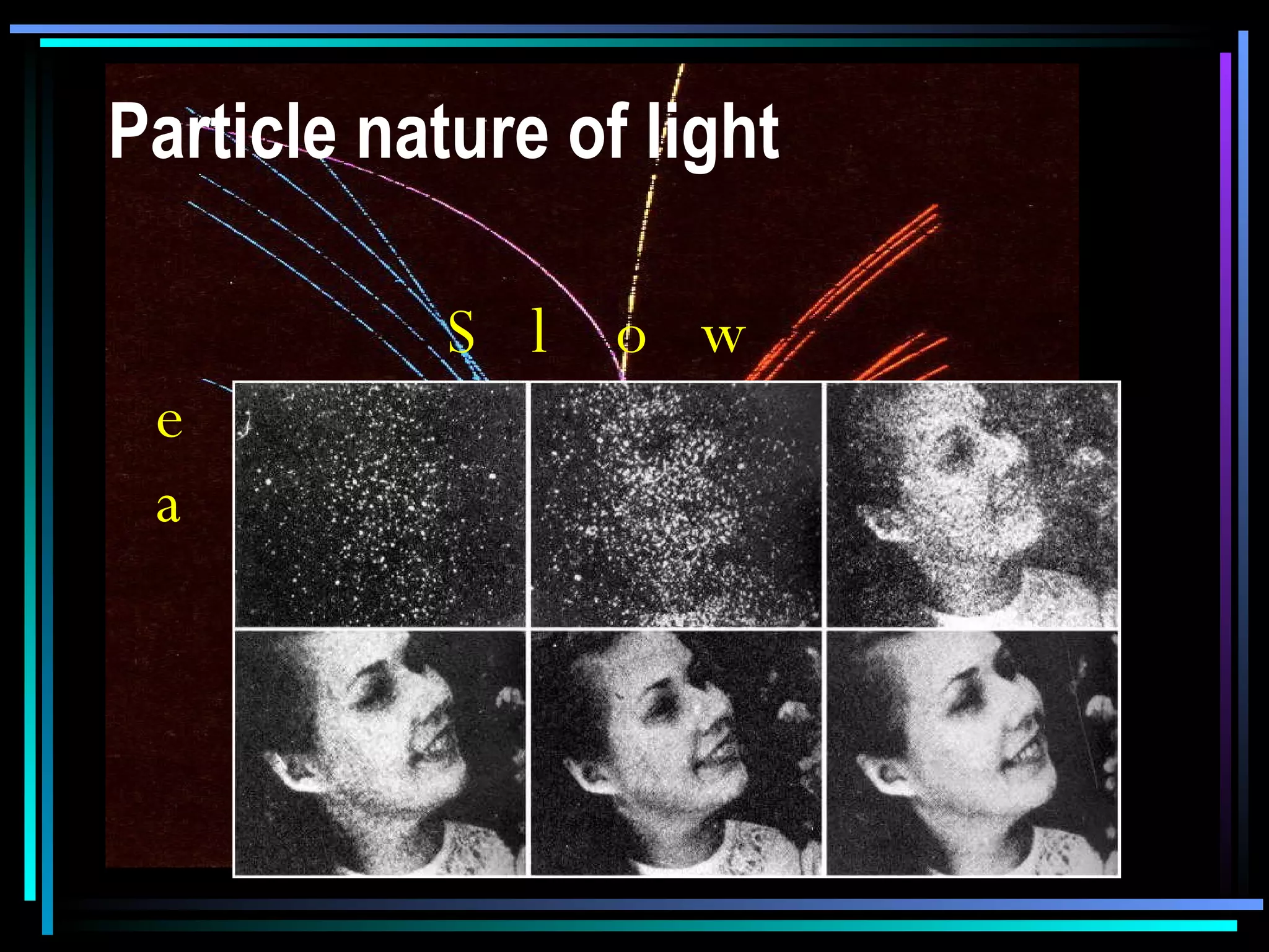Particle nature of light Slow exposure of a photograph 