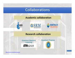 3
5
Quantum Finance
Quantum Machine
Learning
Research collaboration
Academic collaboration
https://qkrishi.com/skilling-programs
Collaborations
Collaborations
 