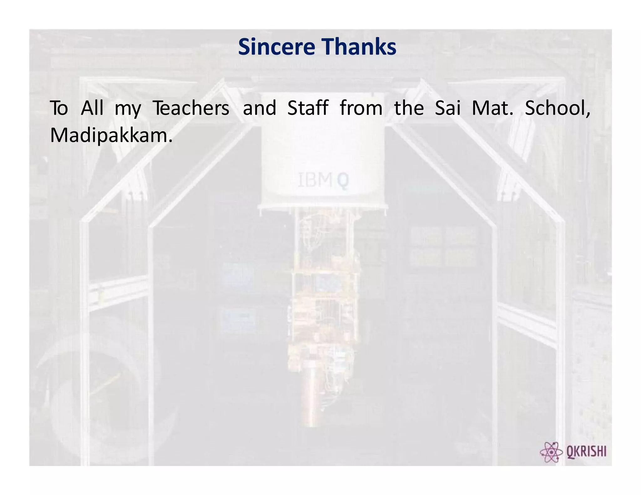 Sincere Thanks
To All my Teachers and Staff from the Sai Mat. School,
Madipakkam.
 