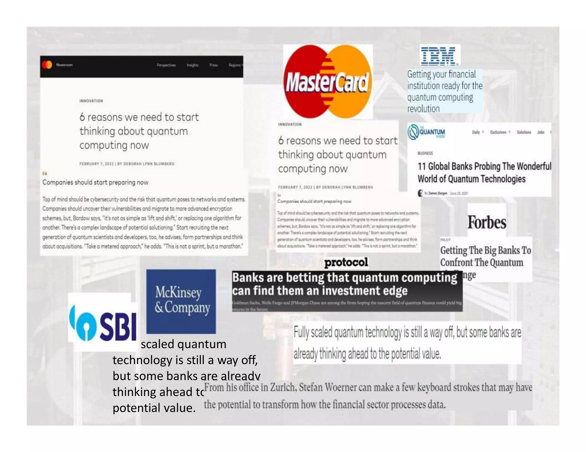 Fully scaled quantum
technology is still a way off,
but some banks are already
thinking ahead to the
potential value.
 