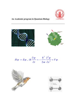 An Academic program in Quantum Biology
2 2
2
,
2
H E i V
t m x
 
  
 
   
 


 