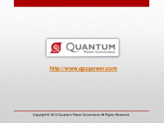 http://www.qpcpower.com
Copyright © 2013 Quantum Power Conversions All Rights Reserved.
 