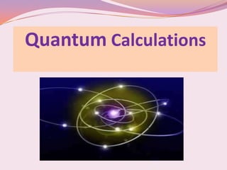 Quantum Calculations
 