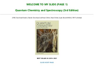 WELCOME TO MY SLIDE (PAGE 1)
Quantum Chemistry and Spectroscopy (3rd Edition)
[PDF] Download Ebooks, Ebooks Download and Read Online, Read Online, Epub Ebook KINDLE, PDF Full eBook
BEST SELLER IN 2019-2021
CLICK NEXT PAGE
 