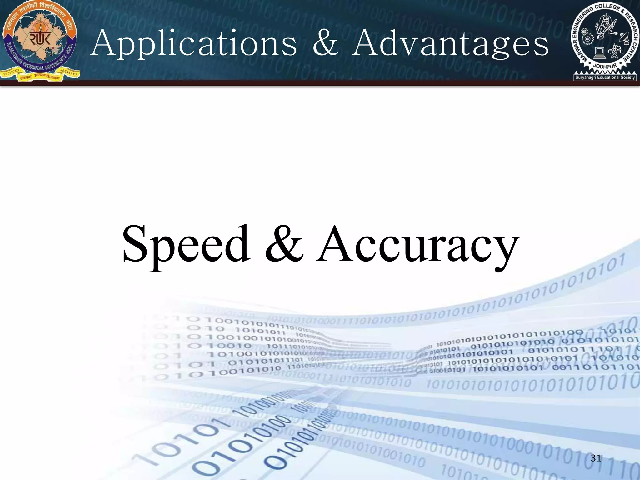 31
Applications & Advantages
Speed & Accuracy
 