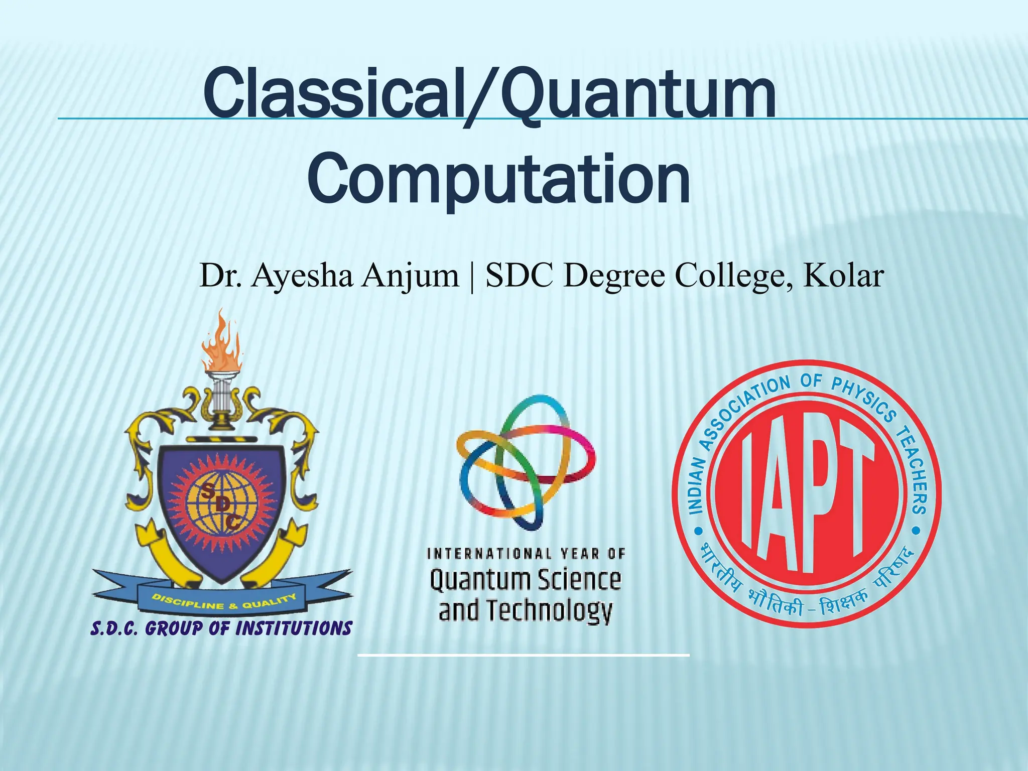 Classical/Quantum
Computation
Dr. Ayesha Anjum | SDC Degree College, Kolar
 