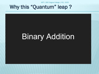 IAPT | SDC Degree College | IYQ - 2025
Why this “Quantum” leap ?
 