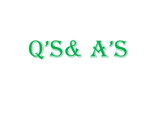 Q’S& A’S
 