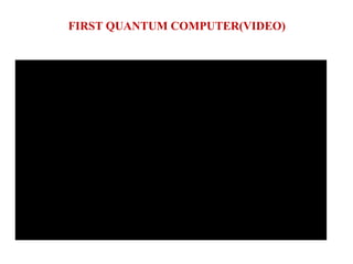 FIRST QUANTUM COMPUTER(VIDEO)
 