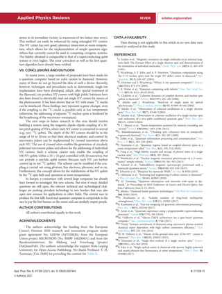 atoms in its immediate vicinity (a maximum of two lattice sites away).
This method can easily be enhanced by using entangled NV centers.
The NV center has very good coherence times even at room tempera-
ture, which allows for the implementation of simple quantum algo-
rithms that currently cannot be used in competing cryogenic systems.
The ﬁdelity obtained is comparable to that of a superconducting qubit
system or even higher. The error correction as well as the ﬁrst quan-
tum algorithm have already been veriﬁed.
VII. CONCLUSIONS AND OUTLOOK
In recent years, a large number of proposals have been made for
a quantum computer based on color centers in diamond. However,
many of them do not go beyond the idea of such a device. Recently,
however, techniques and procedures such as deterministic single-ion
implantation have been developed, which, after special treatment of
the diamond, can produce NV centers with high yields. Solutions have
also been found to electrically read out single NV centers by means of
the photocurrent. It has been shown that an NV with many 13
C nuclei
can be interlaced. These ﬁndings may represent a game-changer, even
if the coupling to the 13
C nuclei is possible only at low temperature
(otherwise, the addressing of separate 13
C nuclear spins is hindered by
the broadening of the microwave resonances).
The next steps in future research in this area should involve
building a system using the magnetic dipole–dipole coupling of a 30-
nm pitch grating of NVs, where each NV center is connected to several
(e.g., ten) 13
C qubits. The depth of the NV centers should be in the
range of 10 to 20 nm so that their electrical readouts and control by
microwave pulses can be implemented by crossed nanowires above
each NV. The use of crossed wires enables the generation of circularly
polarized microwave pulses and allows for the addressing of individual
NV centers. Such a scheme cannot only enable the coupling of
100 NV qubits within a 10  10 grid controlled with 20 nanowires, but
can provide a one-kilo qubit system (because each NV can further
control up to ten 13
C qubits). The scheme can be modiﬁed if the cou-
pling is carried out using photons, free electrons, phonons, and so on.
Furthermore, this concept allows for the stabilization of the NV qubits
by the 13
C spin bath and operation at room temperature.
In Europe, a consortium with several large companies has already
been formed to investigate this new scheme. But even if many detailed
questions are still open, the relevant technical and technological chal-
lenges are pushing prevalent technology to new borders that may also
open new avenues for applications in other ﬁelds. The current race to
produce the ﬁrst fully functional quantum computer is comparable to the
race to put the ﬁrst human on the moon and can similarly inspire people.
AUTHOR CONTRIBUTIONS
All authors contributed equally to this work.
ACKNOWLEDGMENTS
The authors acknowledge the funding from the European
Union’s Horizon 2020 research and innovation program under
grant agreement No. 820394 (ASTERIQS), from the European
Union project MICROSENS (No. BMBF 16KIS0831) and from the
Bundesministerium f€
ur Bildung und Forschung (project
DiaQuantFab). The authors acknowledge the support from Leipzig
University for Open Access Publishing. We thank Professor T. H.
Taminiau (Uni. Delft) for providing the content for Table II.
DATA AVAILABILITY
Data sharing is not applicable to this article as no new data were
created or analyzed in this study.
REFERENCES
1
A. Gruber et al., “Magnetic-resonance on single molecules in an external mag-
netic-ﬁeld: The Zeeman-Effect of a single-electron spin and determination of
the orientation of individual molecules,” Chem. Phys. Lett. 242(4–5), 465–470
(1995).
2
J. Wrachtrup, S. Y. Kilin, and A. P. Nizovtsev, “Quantum computation using
the C-13 nuclear spins near the single NV defect center in diamond,” Opt.
Spectrosc. 91(3), 429–437 (2001).
3
P. Hemmer and J. Wrachtrup, “Where is my quantum computer?,” Science
324(5926), 473–474 (2009).
4
J. R. Weber et al., “Quantum computing with defects,” Proc. Nat. Acad. Sci.
USA 107(19), 8513–8518 (2010).
5
L. Childress et al., “Coherent dynamics of coupled electron and nuclear spin
qubits in diamond,” Science 314(5797), 281–285 (2006).
6
F. Jelezko and J. Wrachtrup, “Read-out of single spins by optical
spectroscopy,” J. Phys.-Condens. Matter 16(30), R1089–R1104 (2004).
7
F. Jelezko et al., “Observation of coherent oscillations in a single electron
spin,” Phys. Rev. Lett. 92(7), 076401 (2004).
8
F. Jelezko et al., “Observation of coherent oscillation of a single nuclear spin
and realization of a two-qubit conditional quantum gate,” Phys. Rev. Lett.
93(13), 130501 (2004).
9
P. C. Maurer et al., “Room-temperature quantum bit memory exceeding one
second,” Science 336(6086), 1283–1286 (2012).
10
G. Balasubramanian et al., “Ultralong spin coherence time in isotopically
engineered diamond,” Nat. Mater. 8(5), 383–387 (2009).
11
P. Zoller et al., “Quantum information processing and communication,” Eur.
Phys. J. D 36(2), 203–228 (2005).
12
P. Neumann et al., “Quantum register based on coupled electron spins in a
room-temperature solid,” Nat. Phys. 6(4), 249–253 (2010).
13
S. Yang et al., “High-ﬁdelity transfer and storage of photon states in a single
nuclear spin,” Nat. Photonics 10(8), 507 (2016).
14
T. Staudacher et al., “Nuclear magnetic resonance spectroscopy on a (5-nano-
meter)3
sample volume,” Science 339(6119), 561–563 (2013).
15
S. Schmitt et al., “Submillihertz magnetic spectroscopy performed with a
nanoscale quantum sensor,” Science 356(6340), 832–836 (2017).
16
I. Schwartz et al., “Blueprint for nanoscale NMR,” Sci. Rep. 9, 6938 (2019).
17
T. L€
uhmann et al., “Screening and engineering of colour centres in diamond,”
J. Phys. D-Appl. Phys. 51(48), 483002 (2018).
18
T. H. Taminiau, “Quantum information and networks with spins in dia-
mond,” in Proceedings of 2014 Conference on Lasers and Electro-Optics, San
Jose, California (June 8–13, 2014).
19
F. Jelezko, “Diamond based quantum technologies,” EPJ Web of Conferences
190, 01003 (2018).
20
H. Kaufmann et al., “Scalable creation of long-lived multipartite
entanglement,” Phys. Rev. Lett. 119(15), 150503 (2017).
21
H. Kaufmann et al., “Fast ion swapping for quantum-information processing,”
Phys. Rev. A 95(5), 052319 (2017).
22
F. Arute et al., “Quantum supremacy using a programmable superconducting
processor,” Nature 574(7779), 505 (2019).
23
M. Veldhorst et al., “Silicon CMOS architecture for a spin-based quantum
computer,” Nat. Communications 8, 1766 (2017).
24
T. Teraji, “Isotopic enrichment of diamond using microwave plasma-assisted
chemical vapor deposition with high carbon conversion efﬁciency,” Thin
Solid Films 557, 231–236 (2014).
25
M. W. Doherty et al., “Theory of the ground-state spin of the NV
center in
diamond,” Phys. Rev. B 85(20), 205023 (2012).
26
P. Neumann et al., “Single-shot readout of a single nuclear spin,” Science
329(5991), 542–544 (2010).
27
R. John et al., “Bright optical centre in diamond with narrow, highly polarised
and nearly phonon-free ﬂuorescence at room temperature,” New J. Phys. 19,
053008 (2017).
Applied Physics Reviews REVIEW scitation.org/journal/are
Appl. Phys. Rev. 8, 011308 (2021); doi: 10.1063/5.0007444 8, 011308-15
V
C Author(s) 2021
 