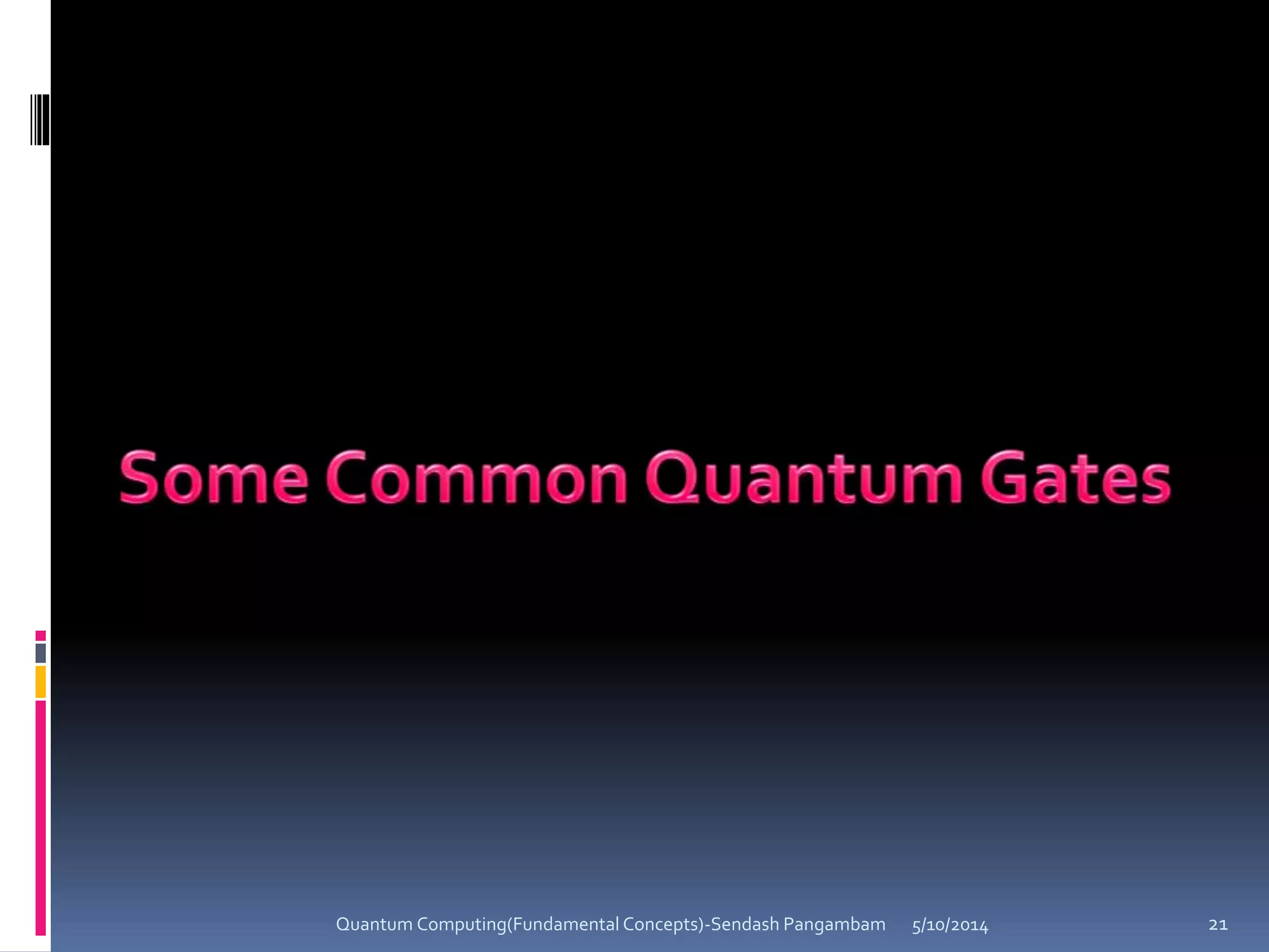 5/10/2014Quantum Computing(Fundamental Concepts)-Sendash Pangambam 21
 