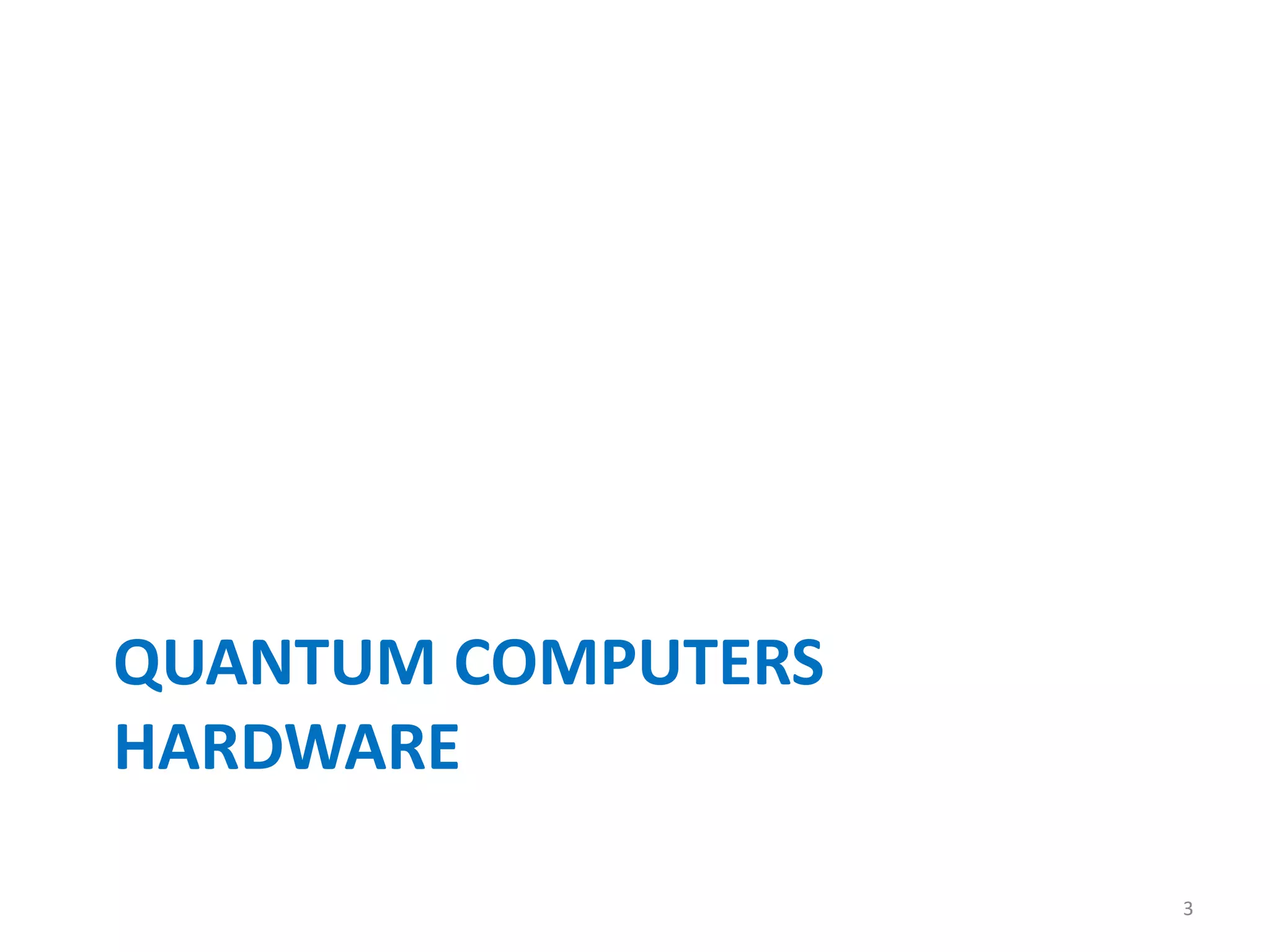 QUANTUM COMPUTERS
HARDWARE
3
 