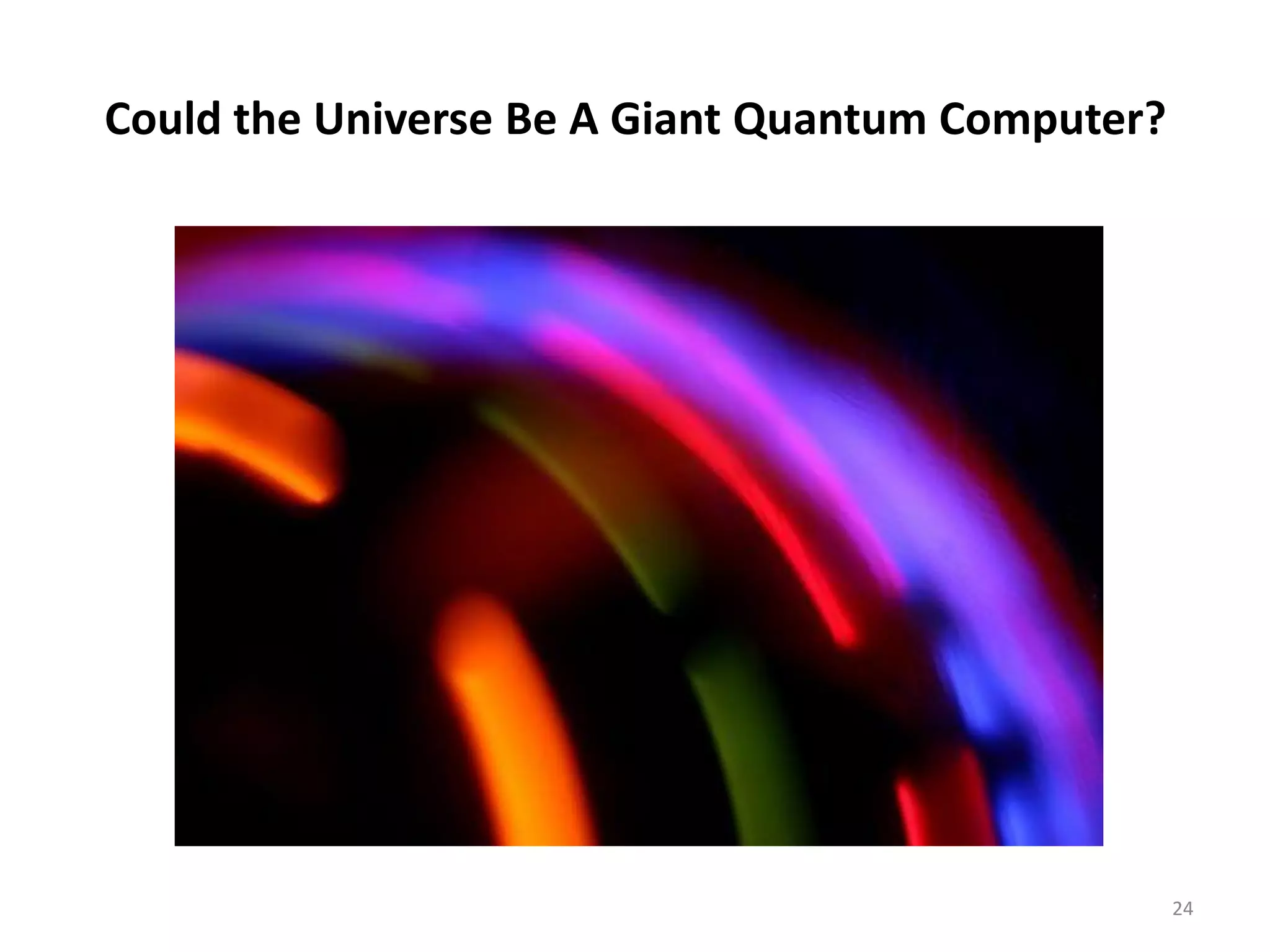 Could the Universe Be A Giant Quantum Computer?
24
 