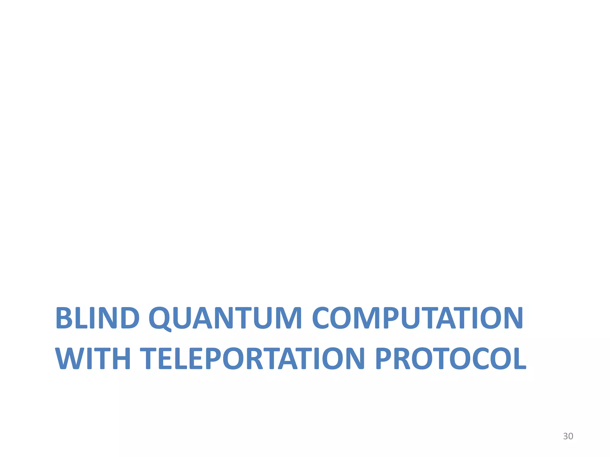 BLIND QUANTUM COMPUTATION
WITH TELEPORTATION PROTOCOL
30
 