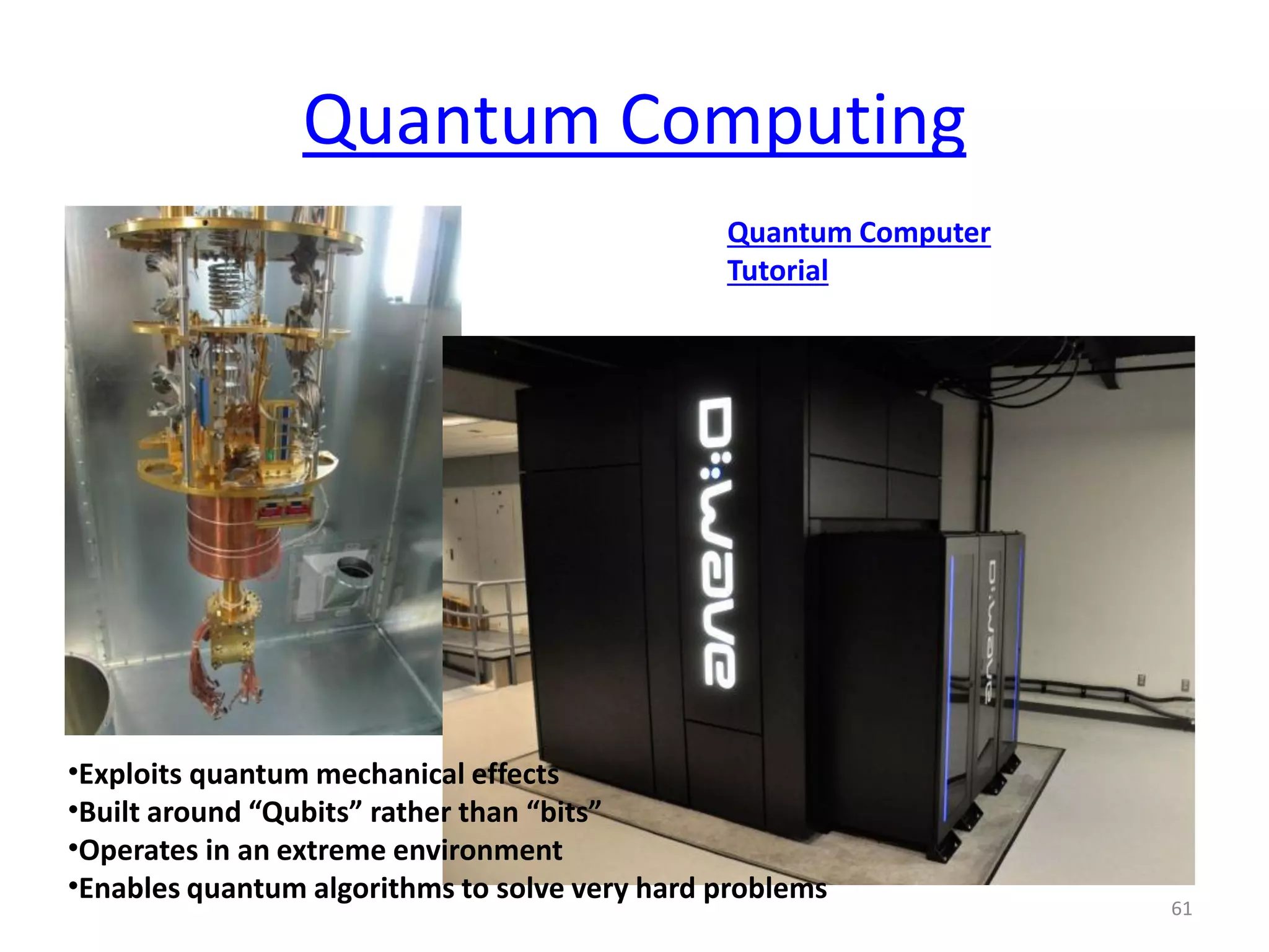 What questions we should ask from
Quantum Computers ???
• “Essentially it will allow you to do big
calculations very, very quickly. It will have an
effect on healthcare, on transportation, on
manufacturing new drugs. It could even be
relevant to climate change and weather
prediction.”
61
 
