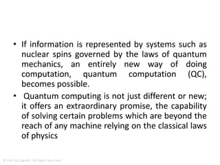 DECOHERENCE
• information is physical and cannot exist
without a physical representation.
• In recent decades, the relationship between
physics and information has been revisited
from a new perspective: could the laws of
physics play a role in how information is
processed? The answer appears to be yes.
5
© Prof. Lili Saghafi , All Rights Reserved
 
