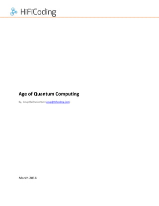 Age of Quantum Computing
By, Anup Hariharan Nair (anup@hificoding.com)

March 2014

 