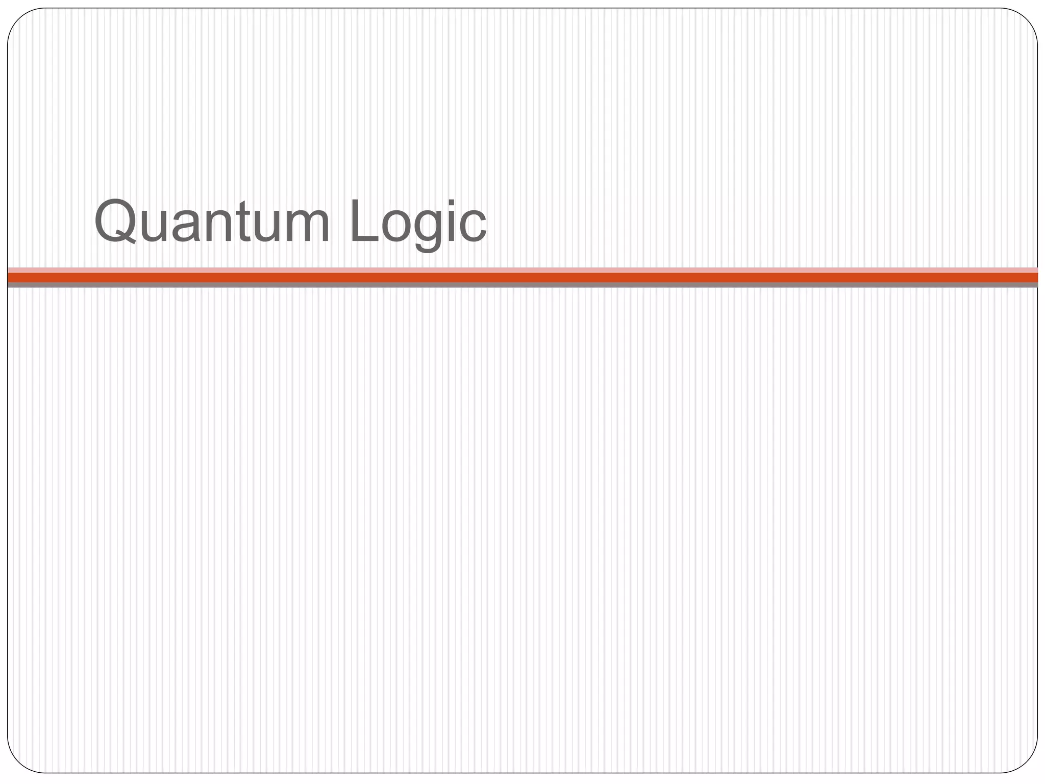 Quantum Logic
 