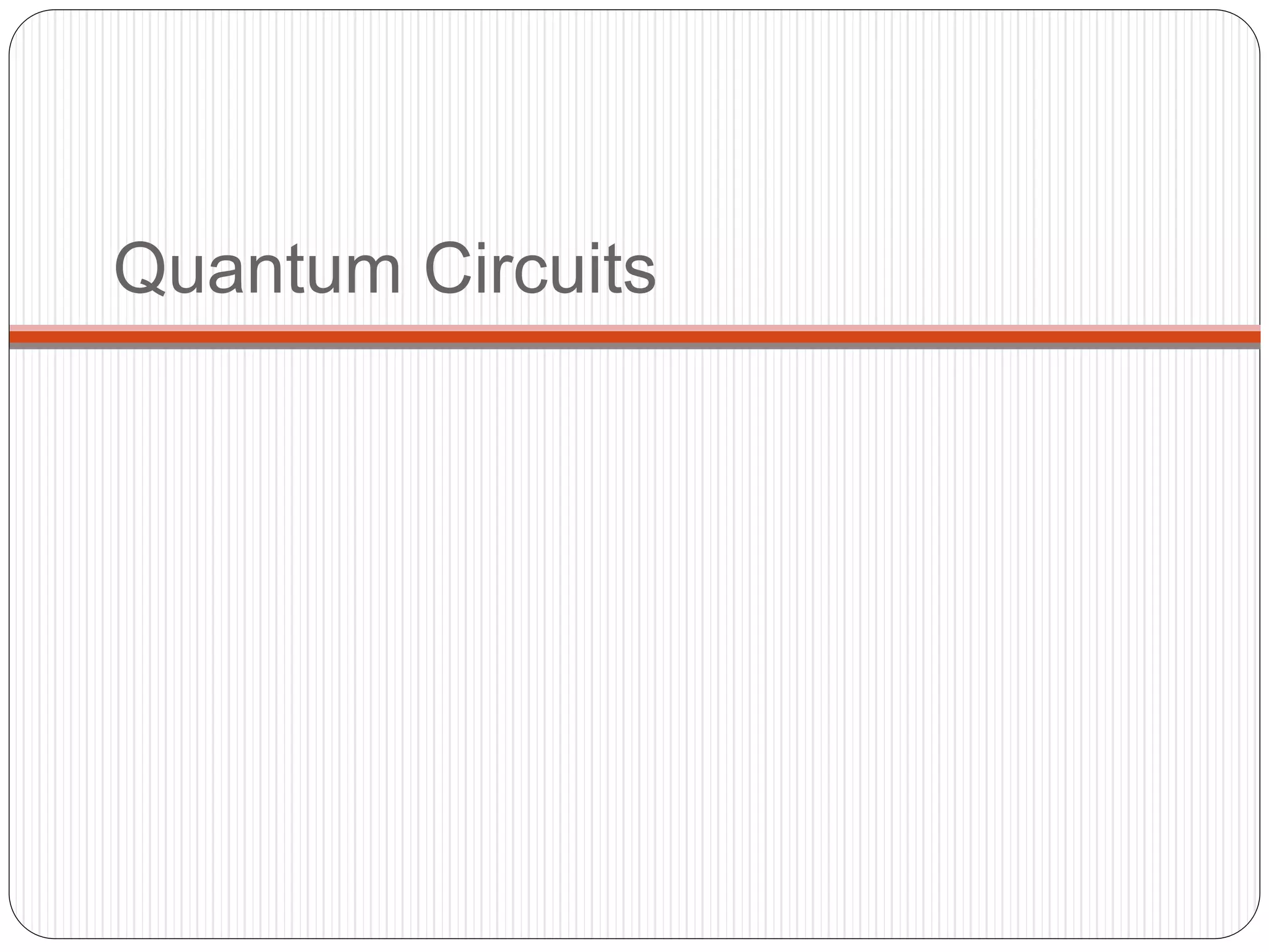 Quantum Circuits
 