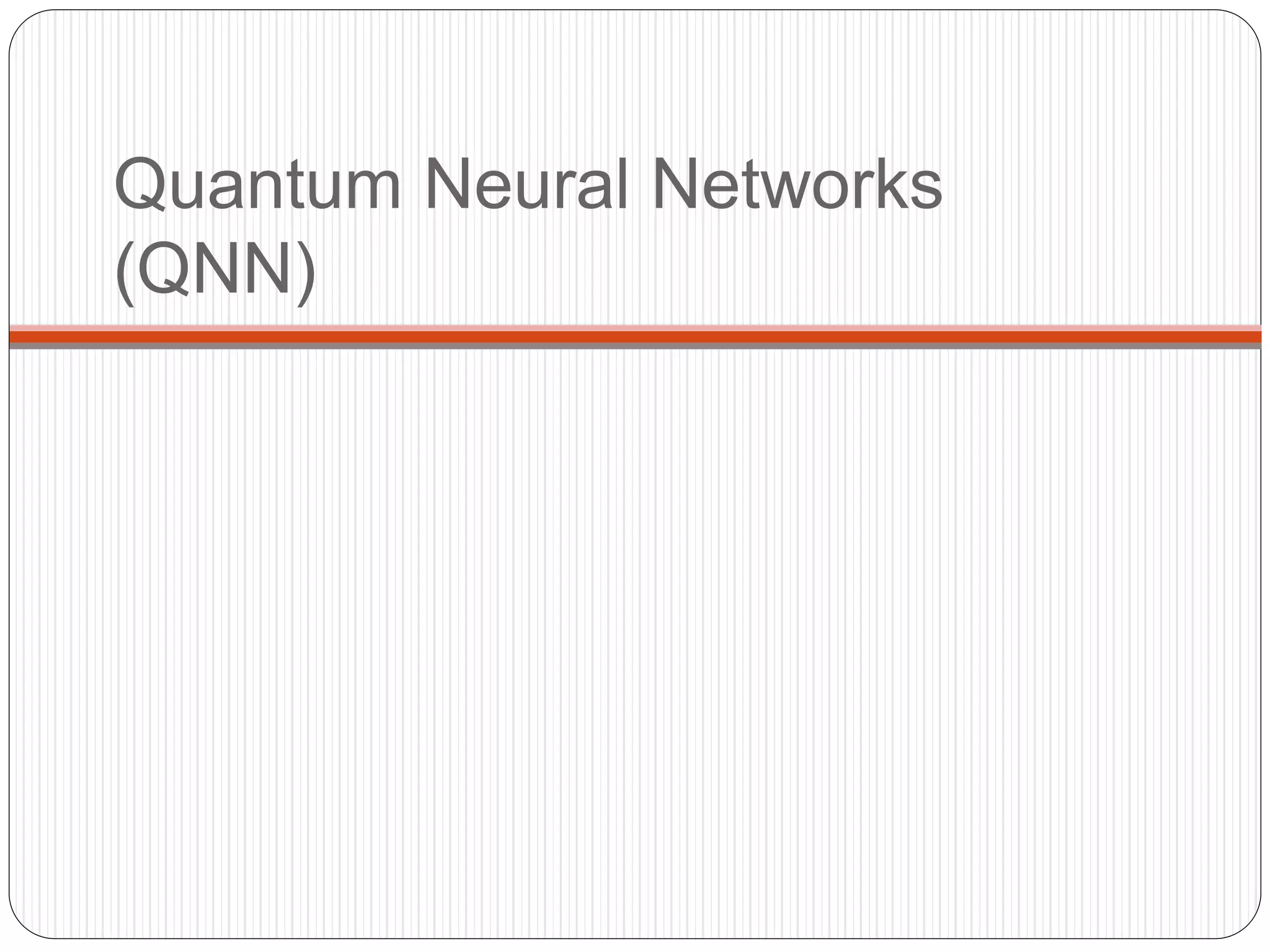 Quantum Neural Networks
(QNN)
 