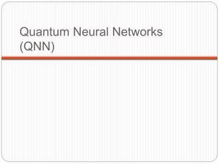 Quantum Neural Networks
(QNN)
 