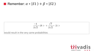 Remember: 𝛼 ∗ 𝑆1 + 𝛽 ∗ 𝑆2
−𝟏
𝟐 𝟐
∗ 𝟎 > +
𝟕
𝟐 𝟐
∗ 𝟏 >
would result in the very same probabilities
 