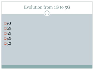Evolution from 1G to 5G
1G
2G
3G
4G
5G
 