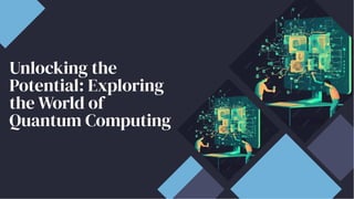 Unlocking the
Potential: Exploring
the World of
Quantum Computing
Unlocking the
Potential: Exploring
the World of
Quantum Computing
 