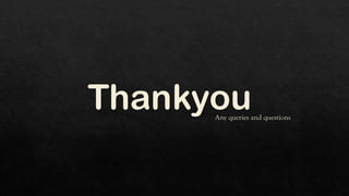 Thankyou
Any queries and questions
 