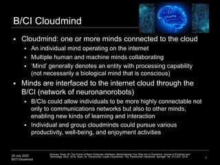 28 July 2020
B/CI Cloudmind 7
B/CI Cloudmind
 Cloudmind: one or more minds connected to the cloud
 An individual mind op...