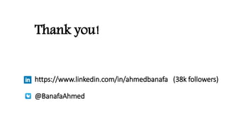 Thank you!
https://www.linkedin.com/in/ahmedbanafa (38k followers)
@BanafaAhmed
 