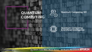 Quantum Computing 101
Quantum Computing
& Artificial Intelligence
QUANTUM
COMPUTING
2024. Lisa Nee, Ryan Amos. All Rights Reserved.
©
 