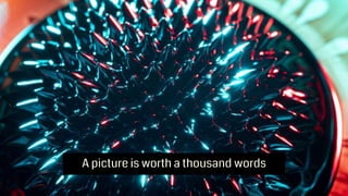 A picture is worth a thousand words
 