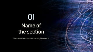 Name of
the section
01
You can enter a subtitle here if you need it
 