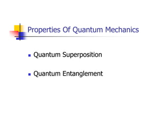Properties Of Quantum Mechanics


 Quantum Superposition

 Quantum Entanglement
 