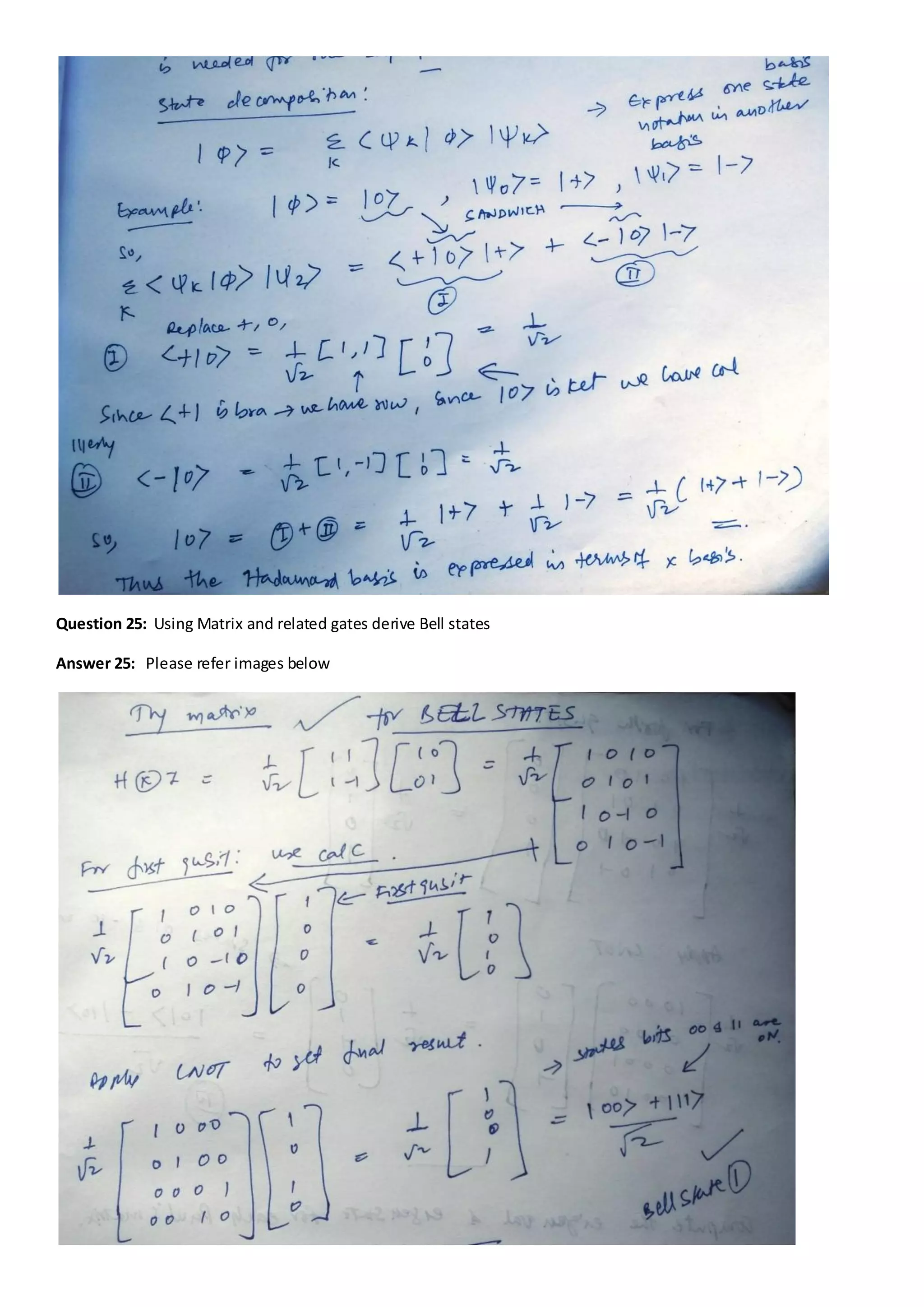 Question 25: Using Matrix and related gates derive Bell states
Answer 25: Please refer images below
 