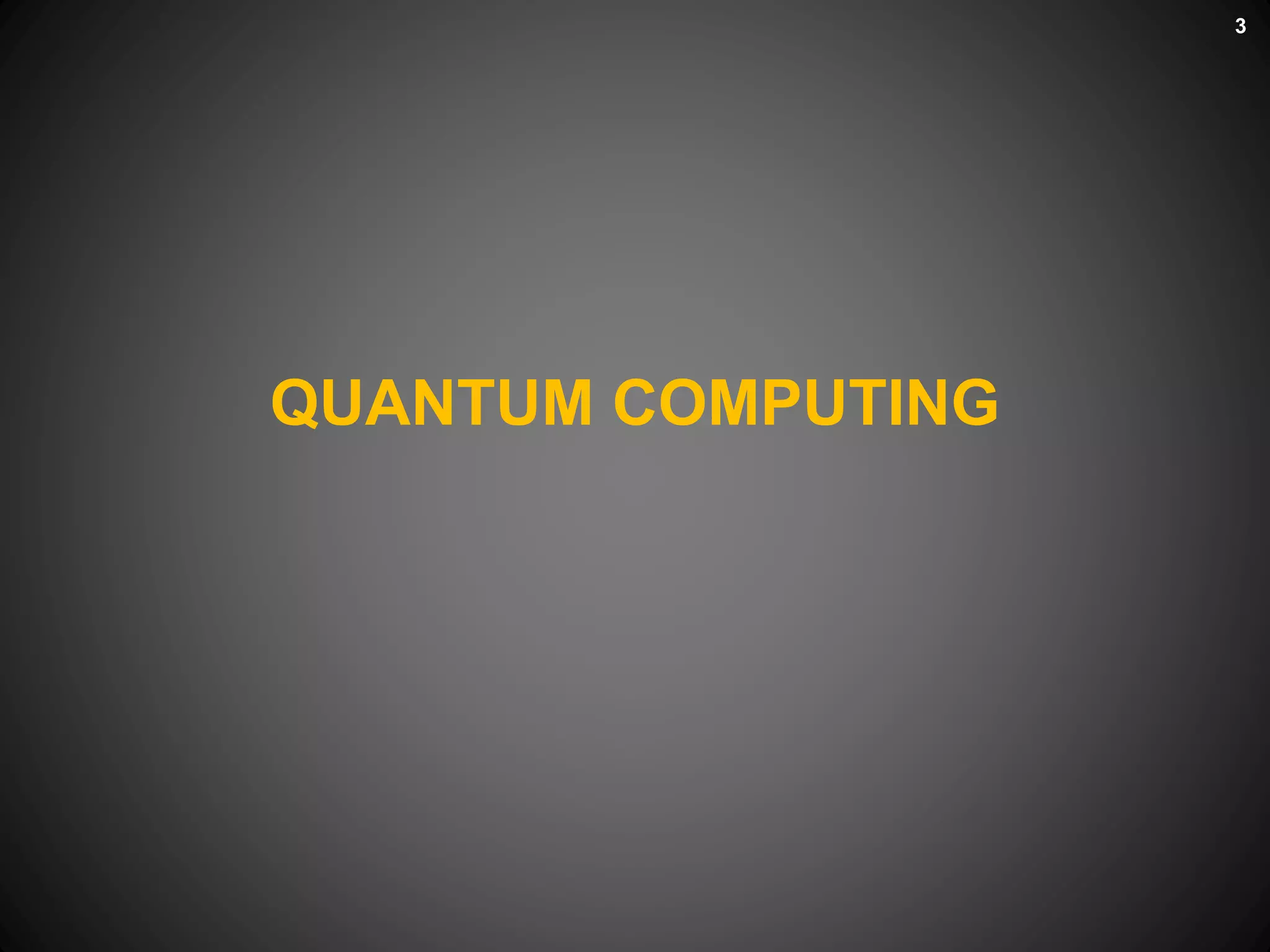 QUANTUM COMPUTING
3
 