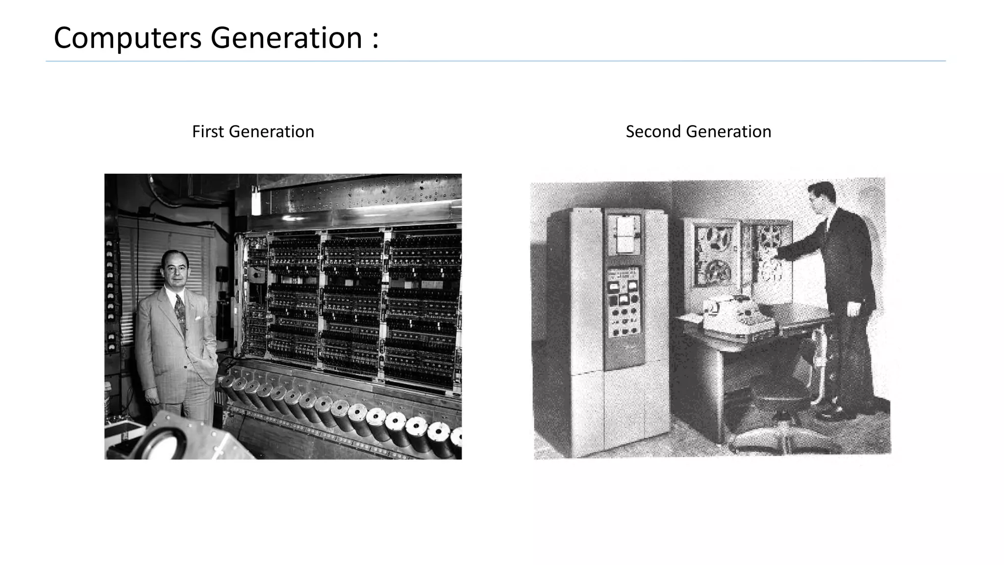 Computers Generation :
First Generation Second Generation
 