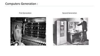 Computers Generation :
First Generation Second Generation
 