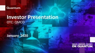1© 2019 Quantum Corporation | Company Confidential
Investor Presentation
OTC: QMCO
January 2020
 