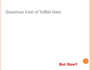 Quantum Cost of Toffoli Gate




                           But How?
 