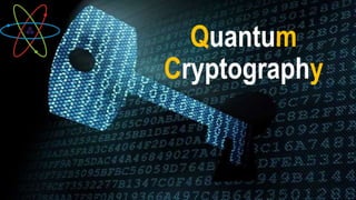 Quantum
Cryptography
 