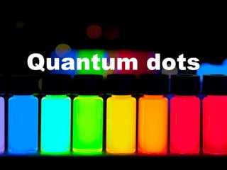 Quantum dots
 