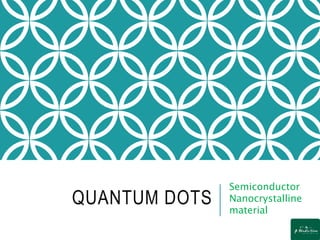 Quantum dots and its Applications | PPTX