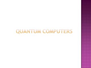 Quantum computers