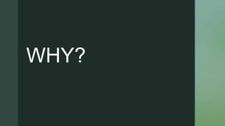 z
z
WHY?
 