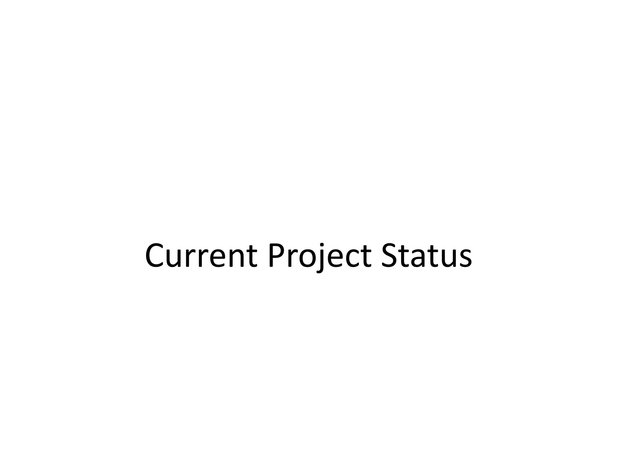 Current Project Status
 