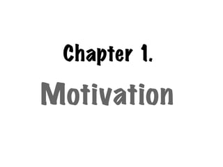 Chapter 1.

Motivation
 